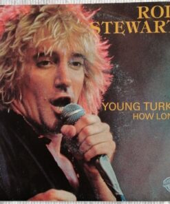 Rod Stewart  -  Young turks / how long